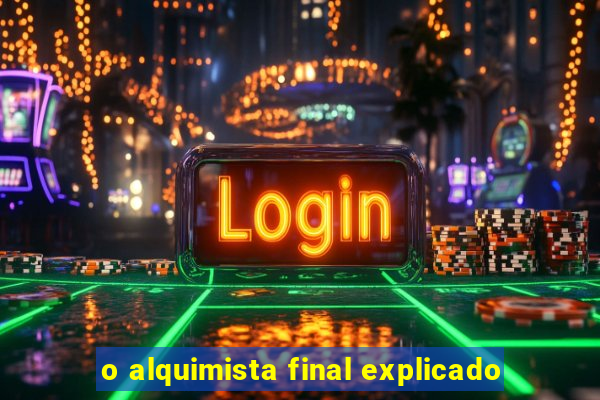 o alquimista final explicado